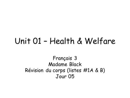 Français 3 Madame Black Révision du corps (listes #1A & B) Jour 05