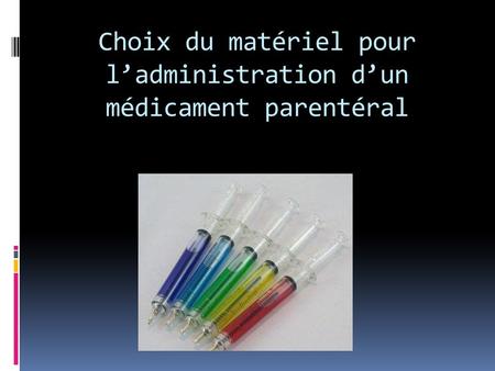 Choix du matériel pour l’administration d’un médicament parentéral