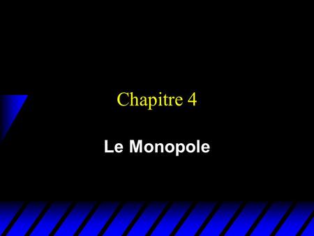 Chapitre 4 Le Monopole.