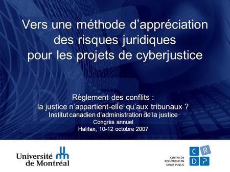 Vers une méthode dappréciation des risques juridiques pour les projets de cyberjustice Règlement des conflits : la justice nappartient-elle quaux tribunaux.