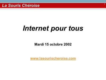 Internet pour tous La Souris Chéroise Mardi 15 octobre 2002