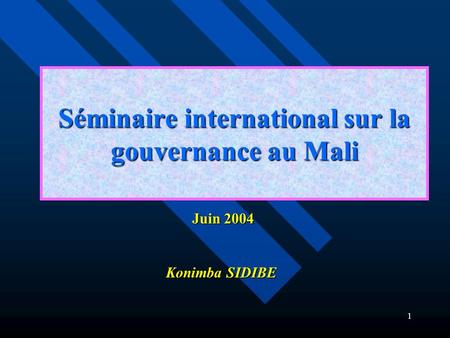 1 Séminaire international sur la gouvernance au Mali Juin 2004 Juin 2004 Konimba SIDIBE.