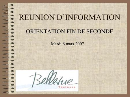 REUNION DINFORMATION ORIENTATION FIN DE SECONDE Mardi 6 mars 2007.