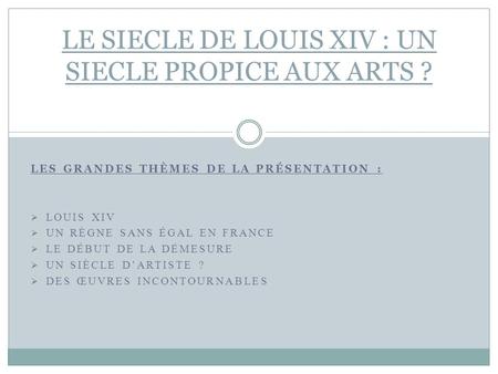 LE SIECLE DE LOUIS XIV : UN SIECLE PROPICE AUX ARTS ?