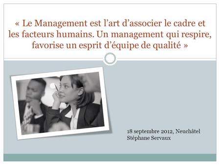 « Le Management est l’art d’associer le cadre et les facteurs humains