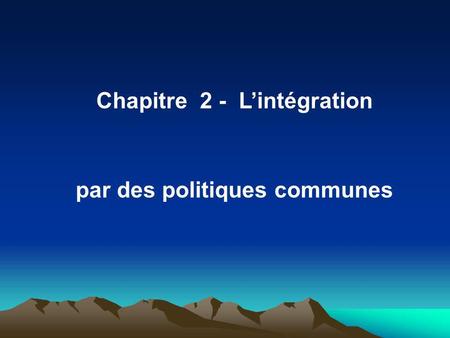 Chapitre 2 - Lintégration par des politiques communes.
