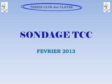 SONDAGE TCC FEVRIER 2013 TENNIS CLUB des CLAYES.