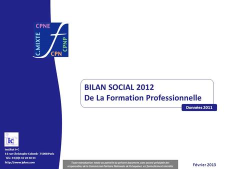 BILAN SOCIAL De La Formation professionnelle Diffusion et reproduction interdites Institut I+C 11 rue Christophe Colomb - 75008 Paris Tél.: 33 (0)1 47.