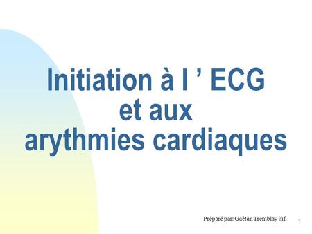 Initiation à l ’ ECG et aux arythmies cardiaques