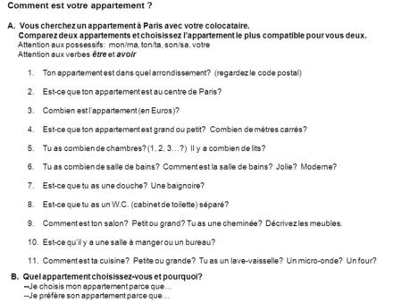 Comment est votre appartement ? A. Vous cherchez un appartement à Paris avec votre colocataire. Comparez deux appartements et choisissez lappartement le.