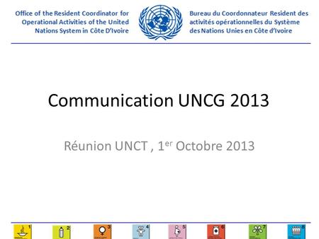 Communication UNCG 2013 Réunion UNCT, 1 er Octobre 2013.