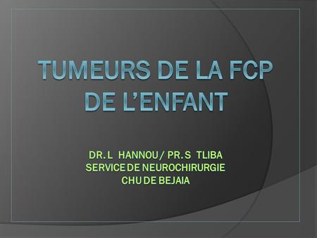TUMEURS de la FCP DE L’ENFANT dr. l hannou / pr