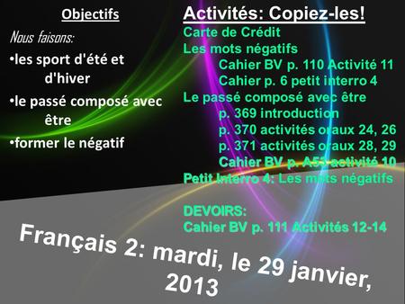 Français 2: mardi, le 29 janvier, 2013 Activités: Copiez-les! Carte de Crédit Les mots négatifs Cahier BV p. 110 Activité 11 Cahier p. 6 petit interro.