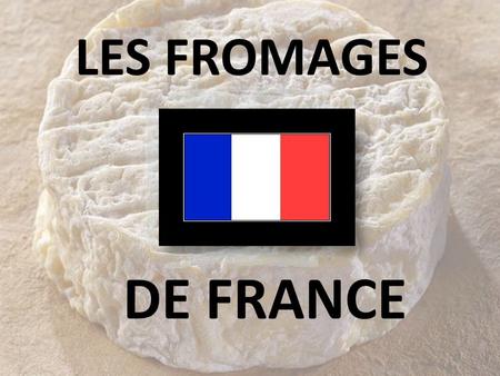 LES FROMAGES DE FRANCE.