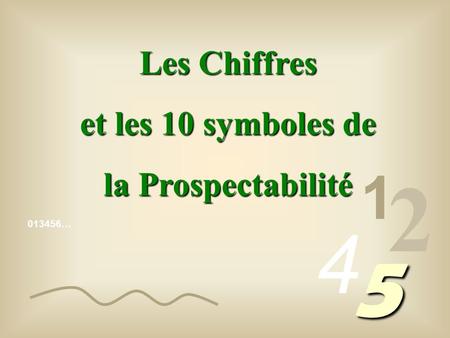 Les Chiffres et les 10 symboles de la Prospectabilité 1 2 4 013456… 5.