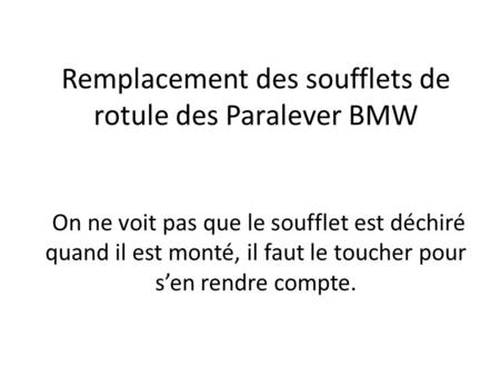 Remplacement des soufflets de rotule des Paralever BMW On ne voit pas que le soufflet est déchiré quand il est monté, il faut le toucher pour s’en rendre.