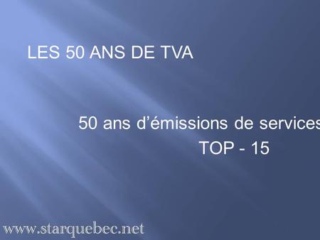 LES 50 ANS DE TVA 50 ans d’émissions de services TOP - 15.