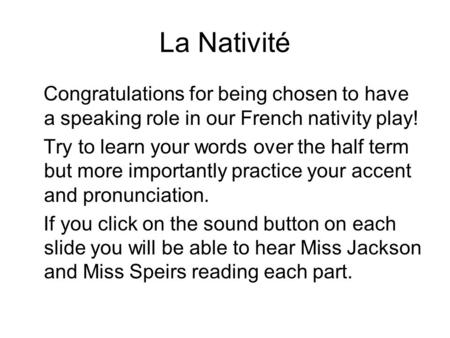 La Nativité Congratulations for being chosen to have a speaking role in our French nativity play! Try to learn your words over the half term but more importantly.