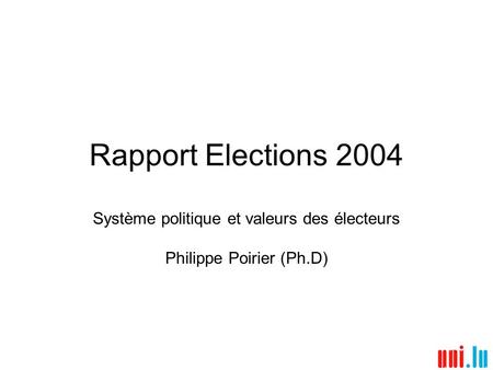 Rapport Elections 2004 Système politique et valeurs des électeurs Philippe Poirier (Ph.D)