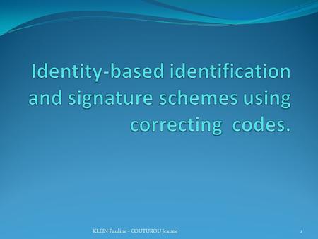 Identity-based identification and signature schemes using correcting codes. KLEIN Pauline - COUTUROU Jeanne.