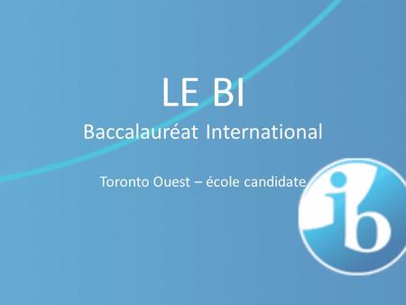 LE BI Baccalauréat International Toronto Ouest – école candidate