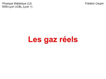 Les gaz réels Physique Statistique (L3) ENS-Lyon UCBL (Lyon 1)