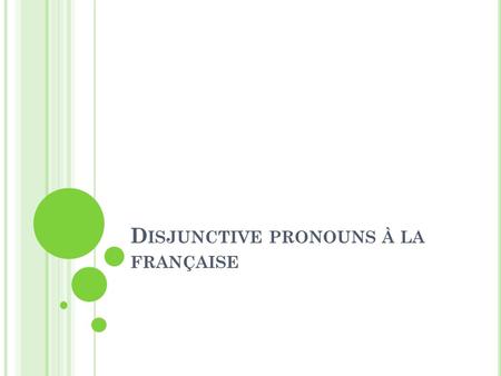 Disjunctive pronouns à la française