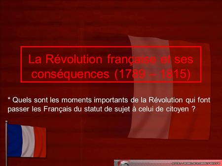 La Révolution française et ses conséquences (1789 – 1815)