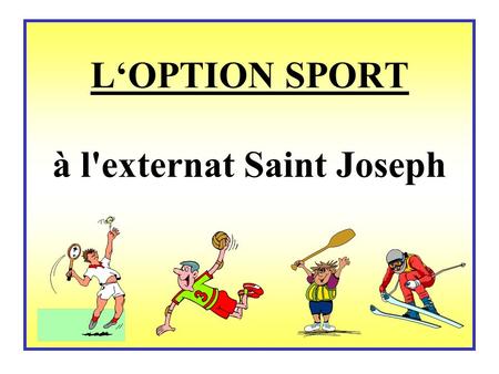 LOPTION SPORT à l'externat Saint Joseph. 3 H d'activités physiques et sportives en plus des 2 H d'E.P.S. hebdomadaire.