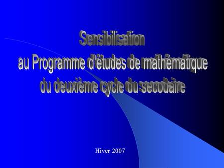 Hiver 2007. But de la rencontre Se familiariser avec le Programme de formation du 2 e cycle en mathématique.
