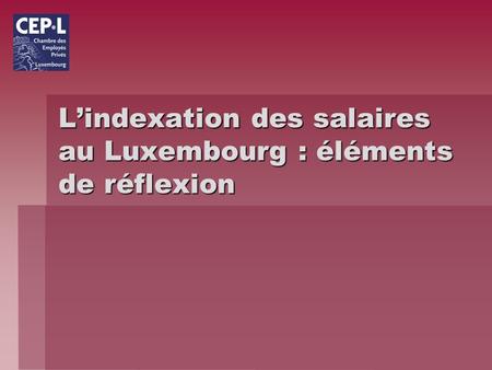 Lindexation des salaires au Luxembourg : éléments de réflexion.