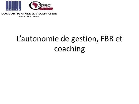 Lautonomie de gestion, FBR et coaching. Principes La littérature académique montre que lautonomie et la responsabilisation accroissent la performance.
