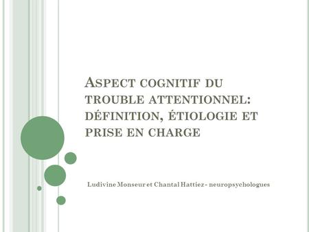 Ludivine Monseur et Chantal Hattiez - neuropsychologues