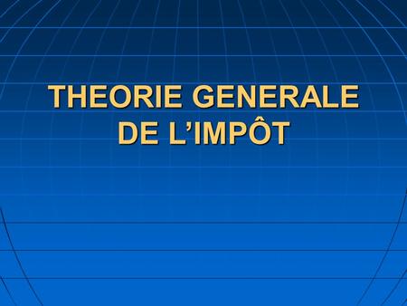 THEORIE GENERALE DE L’IMPÔT