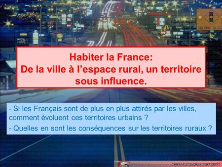 Habiter la France: De la ville à l’espace rural, un territoire sous influence. - Si les Français sont de plus en plus attirés par les villes, comment évoluent.
