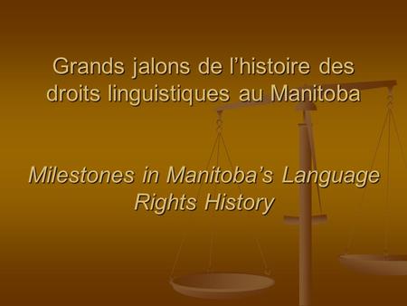 Grands jalons de lhistoire des droits linguistiques au Manitoba Milestones in Manitobas Language Rights History.