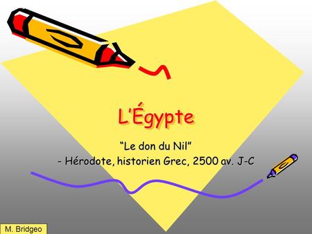 “Le don du Nil” - Hérodote, historien Grec, 2500 av. J-C