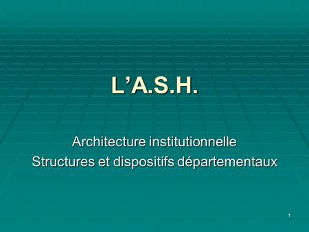Architecture institutionnelle Structures et dispositifs départementaux