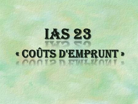 IAS 23 « Coûts d'emprunt ».