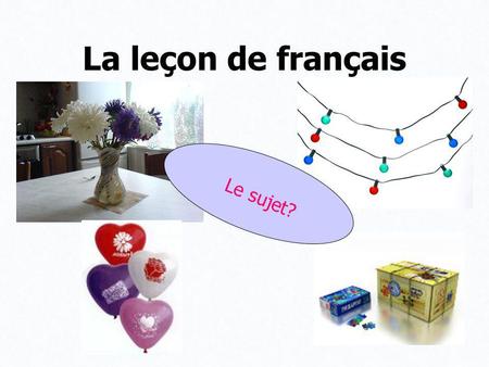La leçon de français Le sujet?.