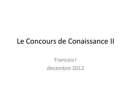 Le Concours de Conaissance II Francais I decembre 2012.