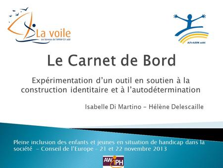 Le Carnet de Bord Expérimentation d’un outil en soutien à la construction identitaire et à l’autodétermination Isabelle Di Martino - Hélène Delescaille.