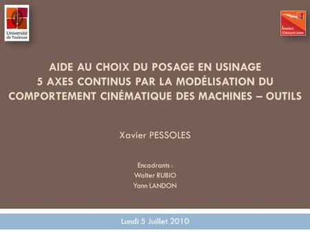 Aide au choix du posage en usinage 5 axes continus par la modélisation du comportement cinématique des machines – outils Xavier PESSOLES Encadrants :