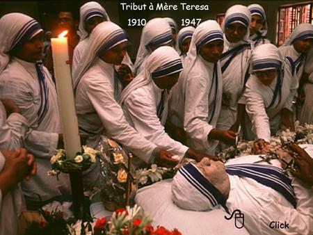 Tribut à Mère Teresa 1910 - 1947 8 Click.