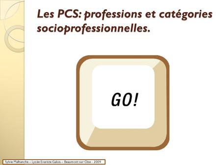 Les PCS: professions et catégories socioprofessionnelles.
