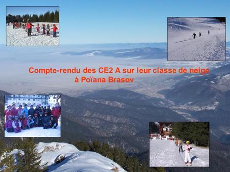 Compte-rendu des CE2 A sur leur classe de neige à Poïana Brasov