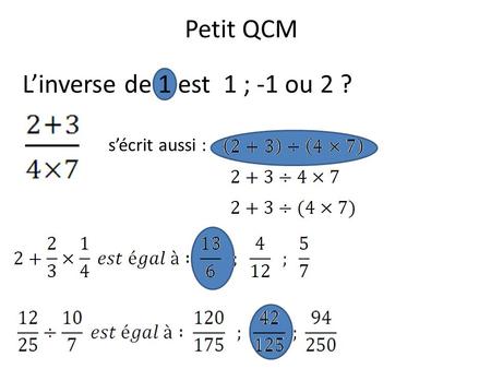 Petit QCM L’inverse de 1 est 1 ; -1 ou 2 ? s’écrit aussi :