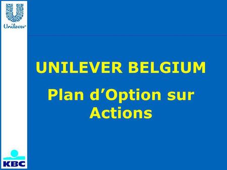 UNILEVER BELGIUM Plan dOption sur Actions. Un détenteur doptions devient un actionnaire KBC Bank.