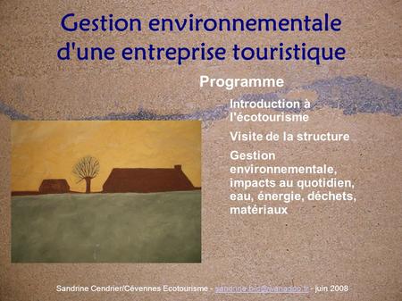 Gestion environnementale d'une entreprise touristique Programme Introduction à l'écotourisme Visite de la structure Gestion environnementale, impacts au.