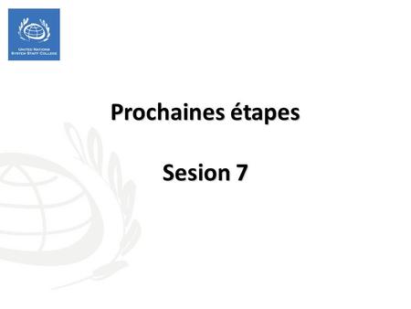 Prochaines étapes Sesion 7. Objectifs de la session -Identifier les points dentrée et les étapes pratiques pour lapplication de lABDH-GAR au processus.